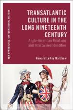 Transatlantic Culture in the Long Nineteenth Century af Howard LeRoy (Tufts University Malchow