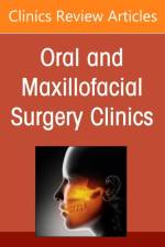Advancements in Personalized Digital Oral Surgery, An Issue of Oral and Maxillofacial Surgery Clinics of North America