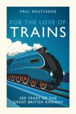 For the Love of Trains af Paul Routledge