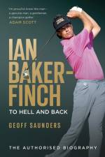Ian Baker-Finch: To Hell and Back af Geoff Saunders