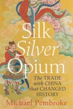Silk Silver Opium af Michael Pembroke