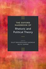 The Oxford Handbook of Rhetoric and Political Theory