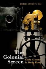 The Colonial Screen af Emilie Yueh-yu (Chair Professor Yeh