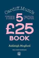 Cardiff Mum’s The 5 for £25 Book af Ashleigh Mogford