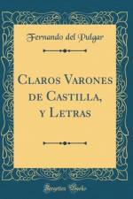 Claros Varones de Castilla, y Letras (Classic Reprint) af Fernando del Pulgar