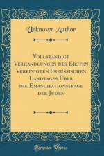 Vollstandige Verhandlungen Des Ersten Vereinigten Preußischen Landtages Uber Die Emancipationsfrage Der Juden (Classic Reprint) af Unknown Author