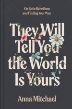 They Will Tell You the World Is Yours af Anna Mitchael