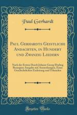 Paul Gerhardts Geistliche Andachten, in Hundert Und Zwanzig Liedern af Paul Gerhardt