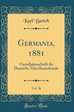 Germania, 1881, Vol. 26: Vierteljahrsschrift fur Deutsche Alterthumskunde (Classic Reprint) af Karl Bartch