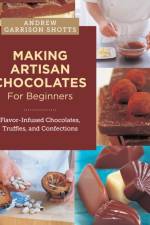 Making Artisan Chocolates for Beginners af Andrew Garrison Shotts