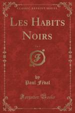 Les Habits Noirs, Vol. 1 (Classic Reprint) af Paul Feval