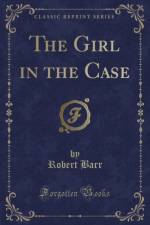 The Girl in the Case (Classic Reprint) af Robert Barr