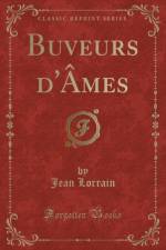 Buveurs d'Ames (Classic Reprint) af Jean Lorrain