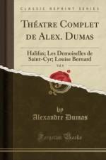 Theatre Complet de Alex. Dumas, Vol. 8: Halifax; Les Demoiselles de Saint-Cyr; Louise Bernard (Classic Reprint) af Alexandre Dumas
