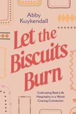 Let the Biscuits Burn af Abby Kuykendall