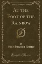At the Foot of the Rainbow (Classic Reprint) af Gene Stratton-Porter