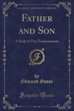 Father and Son: A Study of Two Temperaments (Classic Reprint) af Edmund Gosse