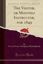 The Visitor, or Monthly Instructor, for 1849 (Classic Reprint) af Great Britain Religious Tract Society