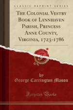 The Colonial Vestry Book of Lynnhaven Parish, Princess Anne County, Virginia, 1723-1786 (Classic Reprint) af George Carrington Mason