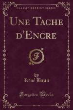 Une Tache d'Encre (Classic Reprint) af Rene Bazin