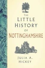The Little History of Nottinghamshire af Julia A. Hickey
