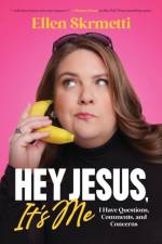 Hey, Jesus, It’s Me af Ellen Skrmetti