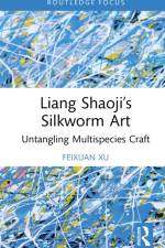 Liang Shaoji’s Silkworm Art af Feixuan Xu
