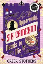 Apparently, Sir Cameron Needs to Die af Greer Stothers
