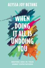 When Doing It All Is Undoing You af Alyssa J Bethke