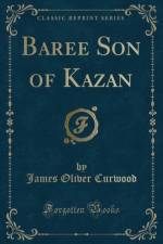 Baree Son of Kazan (Classic Reprint) af James Oliver Curwood