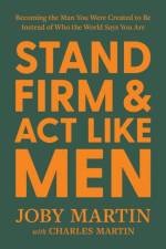 Stand Firm and Act Like Men af Charles Martin
