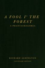 A Fool i’ the Forest af Richard Aldington
