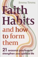 Faith Habits and How To Form Them af Emma Timms