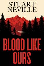 Blood Like Ours af Stuart Neville