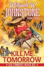 Kill Me Tomorrow af William W. Johnstone