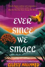 Ever Since We Small af Celeste Mohammed