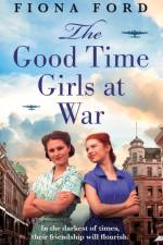 The Good Time Girls at War af Fiona Ford