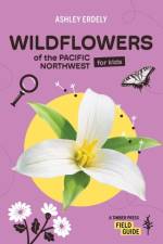 Wildflowers of the Pacific Northwest For Kids af Ashley Erdely