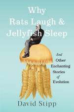 Why Rats Laugh and Jellyfish Sleep af David Stipp