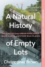 A Natural History of Empty Lots af Christopher Brown
