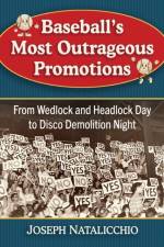 Baseball's Most Outrageous Promotions af Joseph Natalicchio