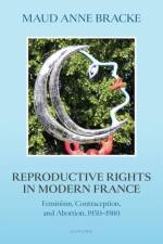 Reproductive Rights in Modern France af Maud Anne (Professor of Modern European History Bracke