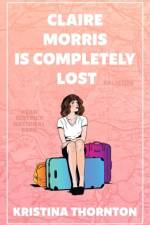 Claire Morris is Completely Lost af Kristina Thornton