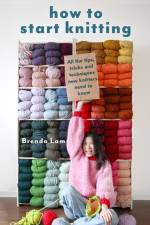 How to Start Knitting af Brenda Lam