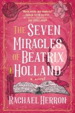 The Seven Miracles of Beatrix Holland af Rachael Herron