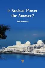 Is Nuclear Power the Answer? af John Blakemore