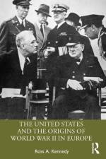 The United States and the Origins of World War II in Europe af Ross A. (Illinois State University Kennedy