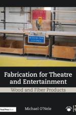 Fabrication for Theatre and Entertainment: Wood and Fiber Products af Michael O'Nele