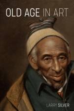 Old Age in Art af Larry Silver