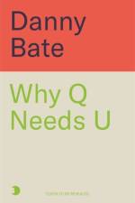 Why Q Needs U af Danny Bate